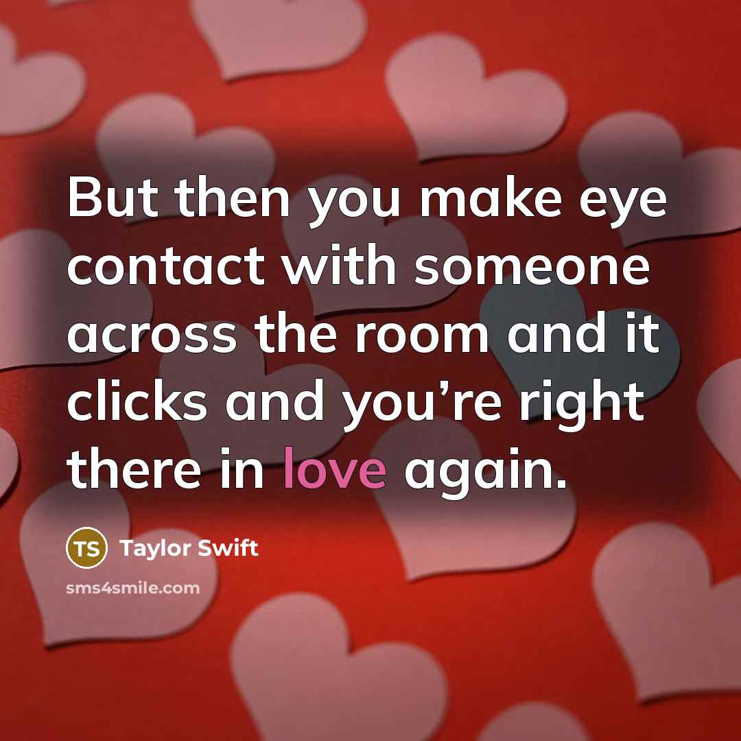 “But then you make eye contact with someone across the…” quote by Taylor Swift