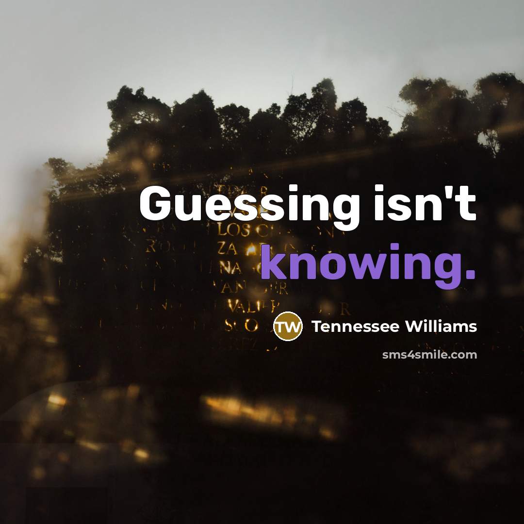 “Guessing isn't knowing.…” quote by Tennessee Williams