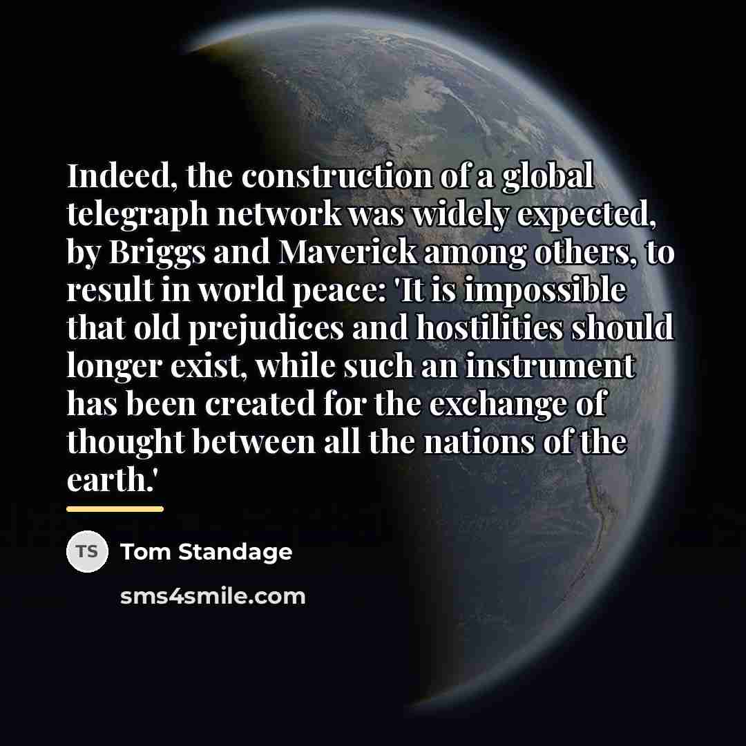 “Indeed, the construction of a global telegraph network was widely…” quote by Tom Standage