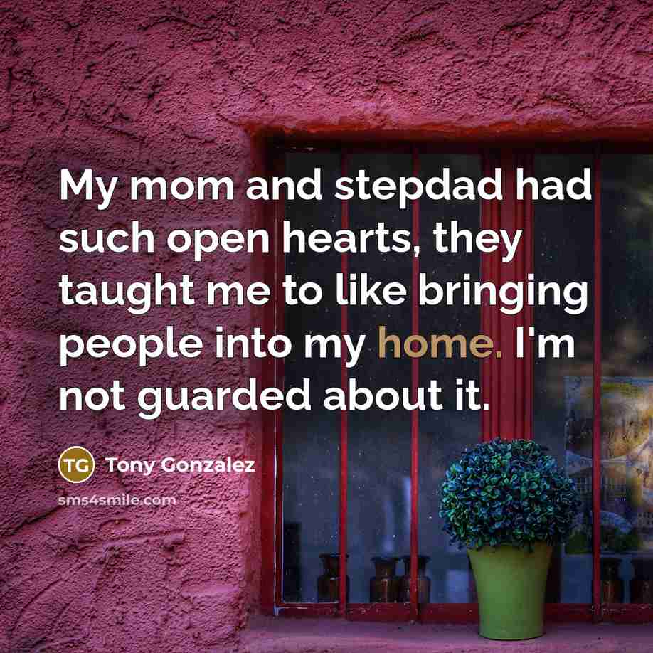 “My mom and stepdad had such open hearts, they taught…” quote by Tony Gonzalez