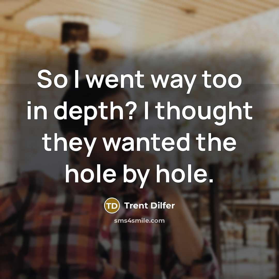 “So I went way too in depth? I thought they…” quote by Trent Dilfer