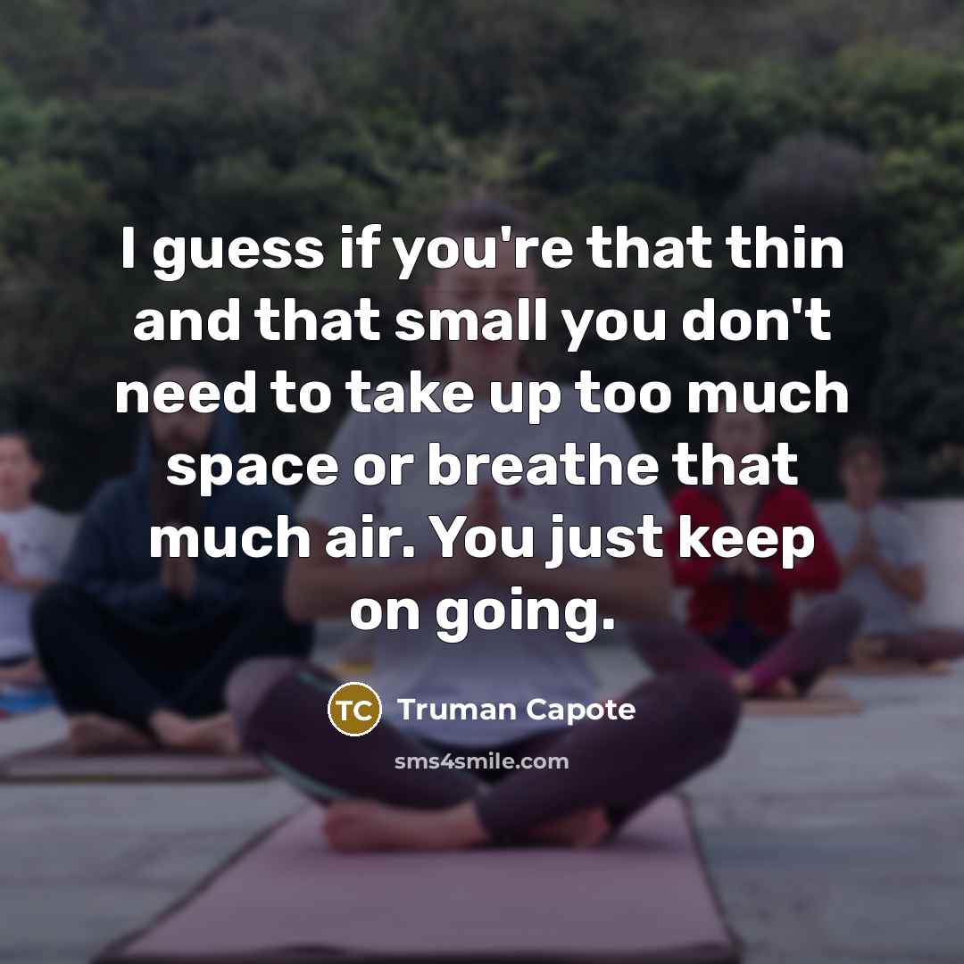 “I guess if you're that thin and that small you…” quote by Truman Capote