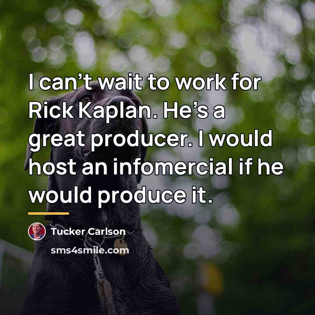 “I can't wait to work for Rick Kaplan. He's a…” quote by Tucker Carlson