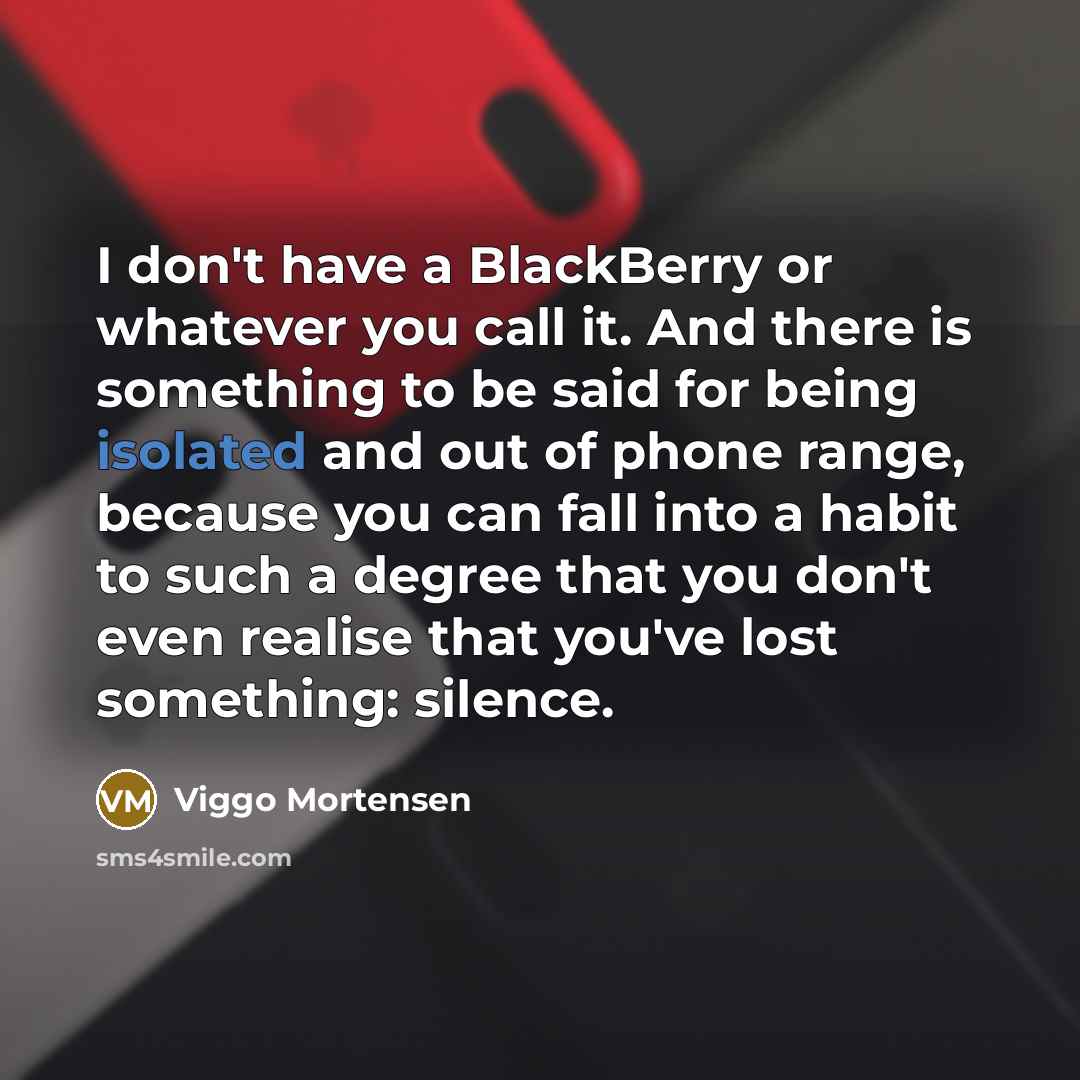 “I don't have a BlackBerry or whatever you call it.…” quote by Viggo Mortensen