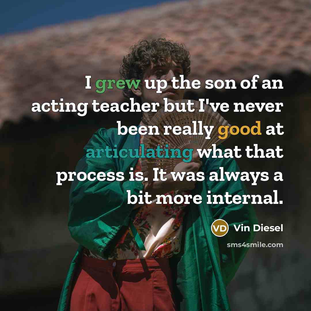 “I grew up the son of an acting teacher but…” quote by Vin Diesel