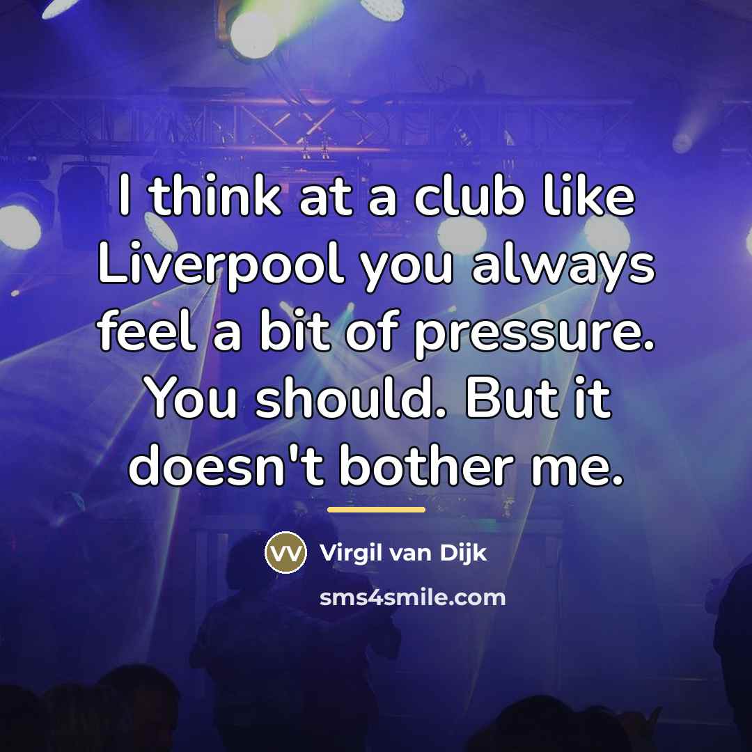 “I think at a club like Liverpool you always feel…” quote by Virgil van Dijk