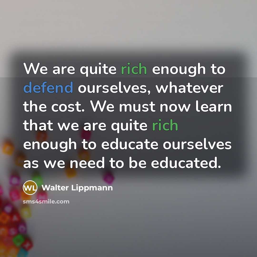 “We are quite rich enough to defend ourselves, whatever the…” quote by Walter Lippmann
