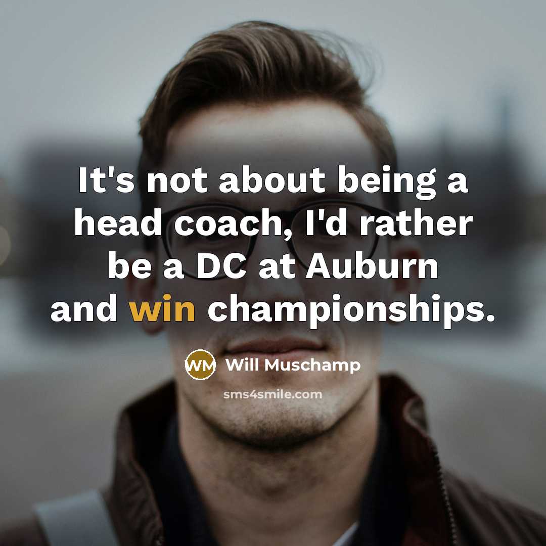 “It's not about being a head coach, I'd rather be…” quote by Will Muschamp