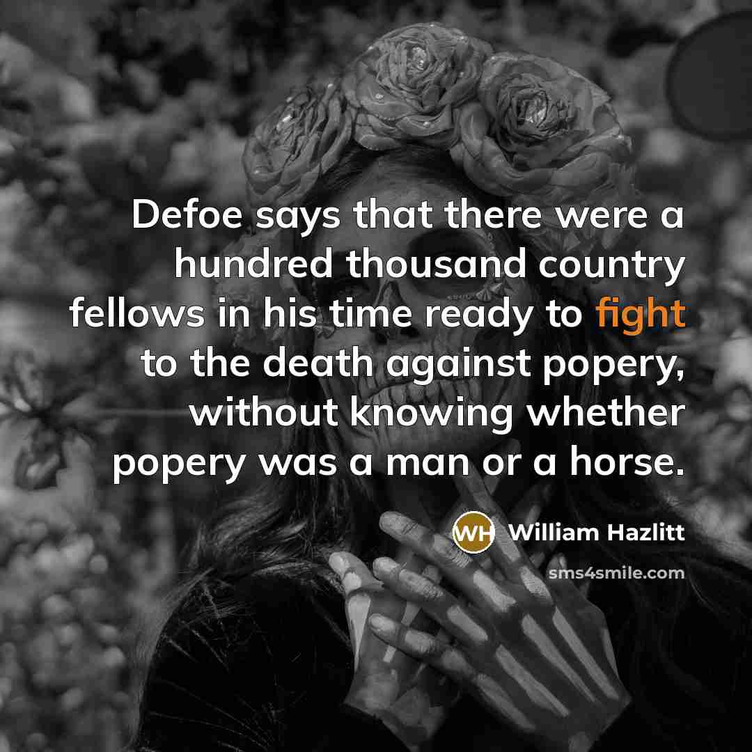 “Defoe says that there were a hundred thousand country fellows…” quote by William Hazlitt