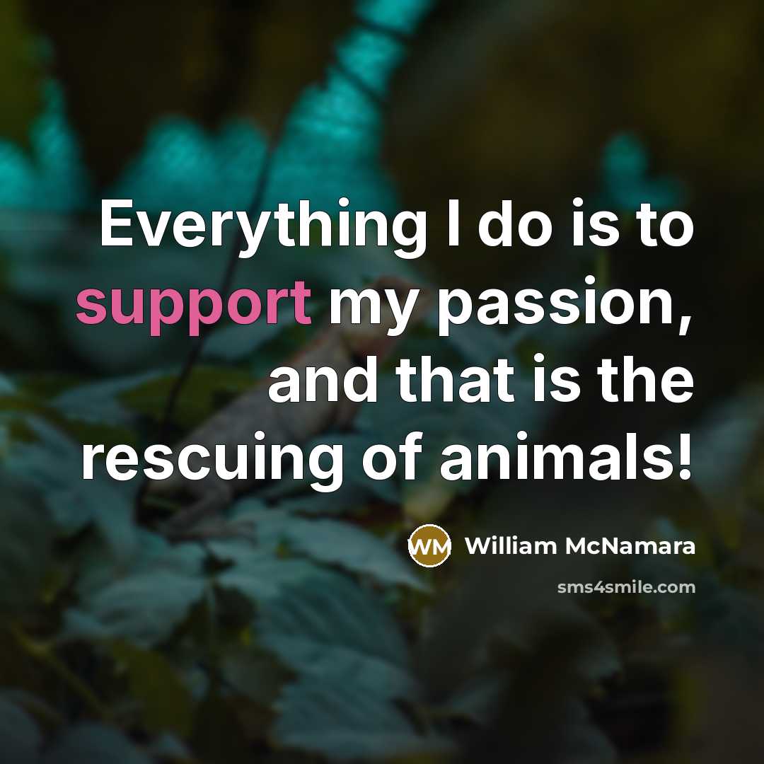“Everything I do is to support my passion, and that…” quote by William McNamara