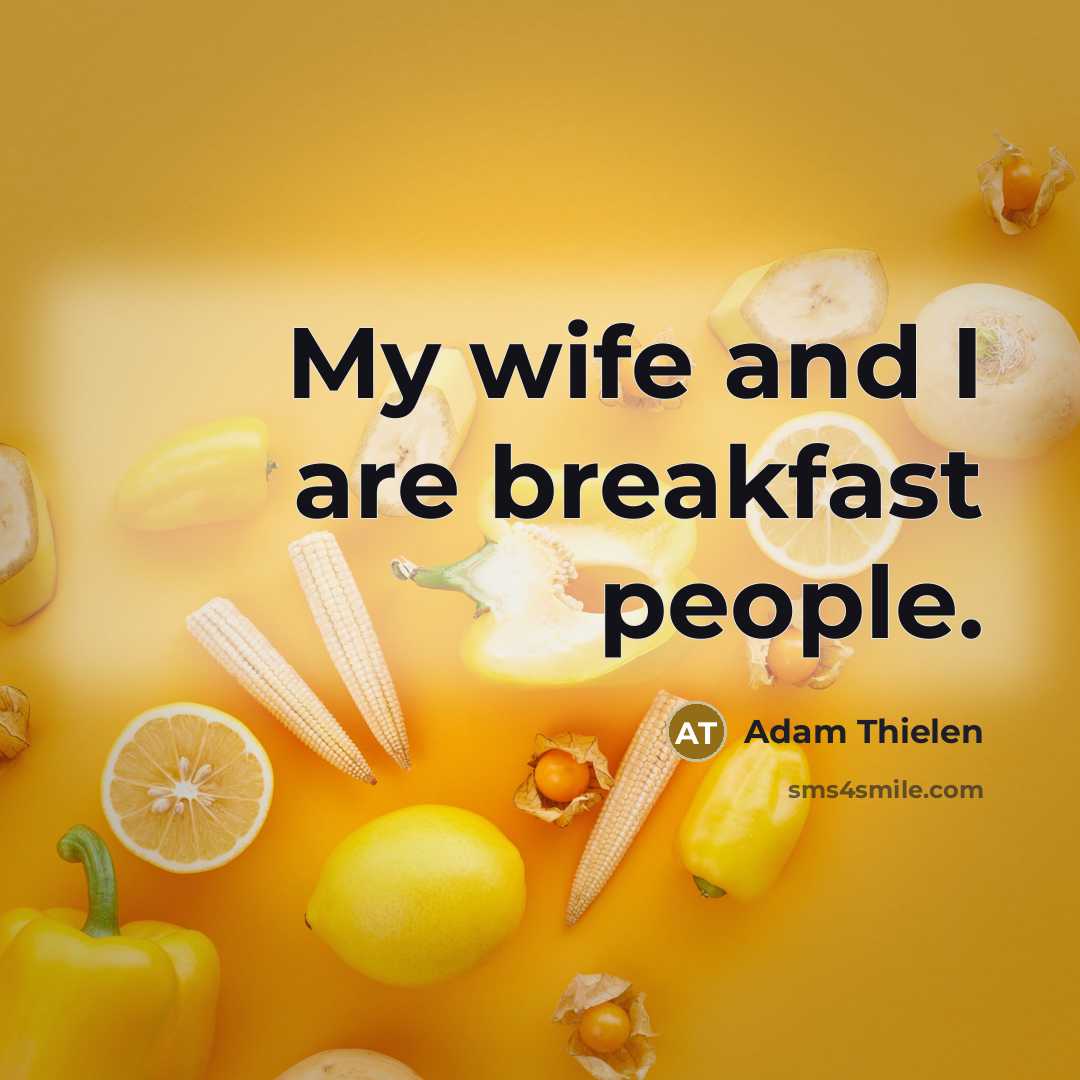 “My wife and I are breakfast people.…” quote by Adam Thielen