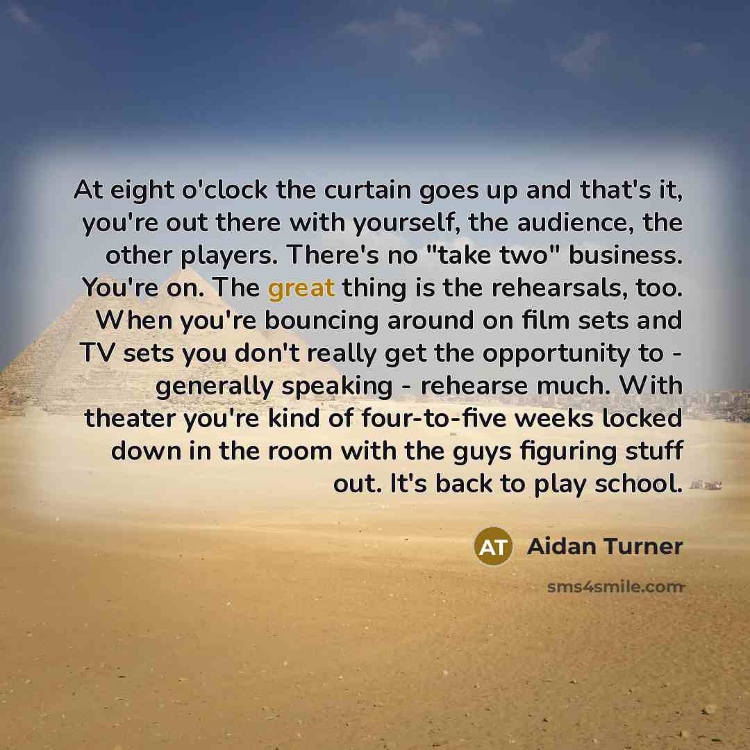 “At eight o'clock the curtain goes up and that's it,…” quote by Aidan Turner