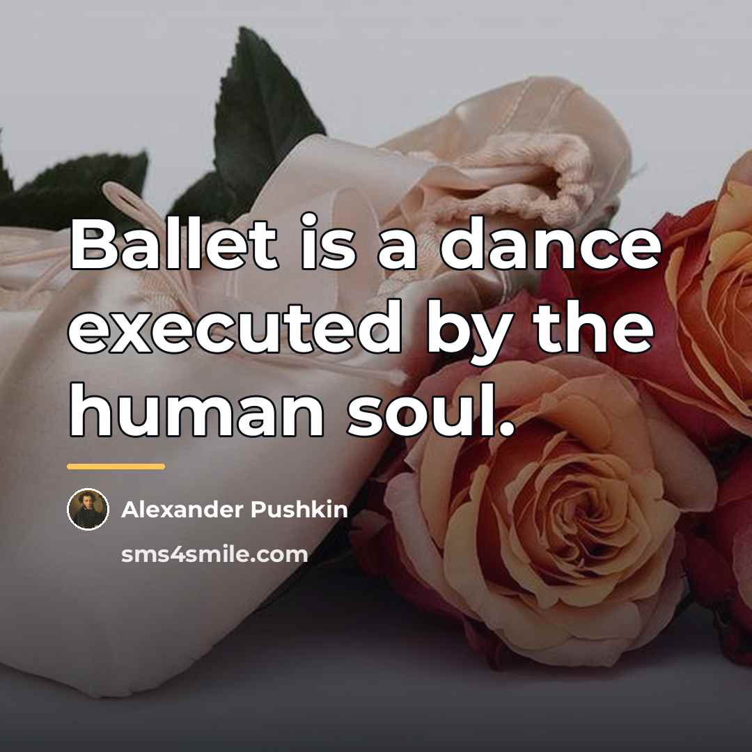 “Ballet is a dance executed by the human soul.…” quote by Alexander Pushkin