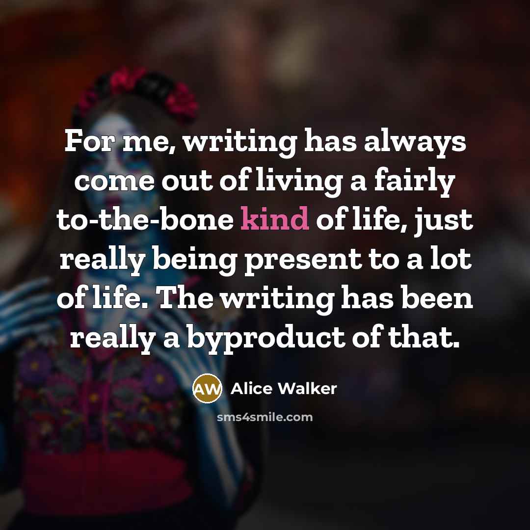 “For me, writing has always come out of living a…” quote by Alice Walker