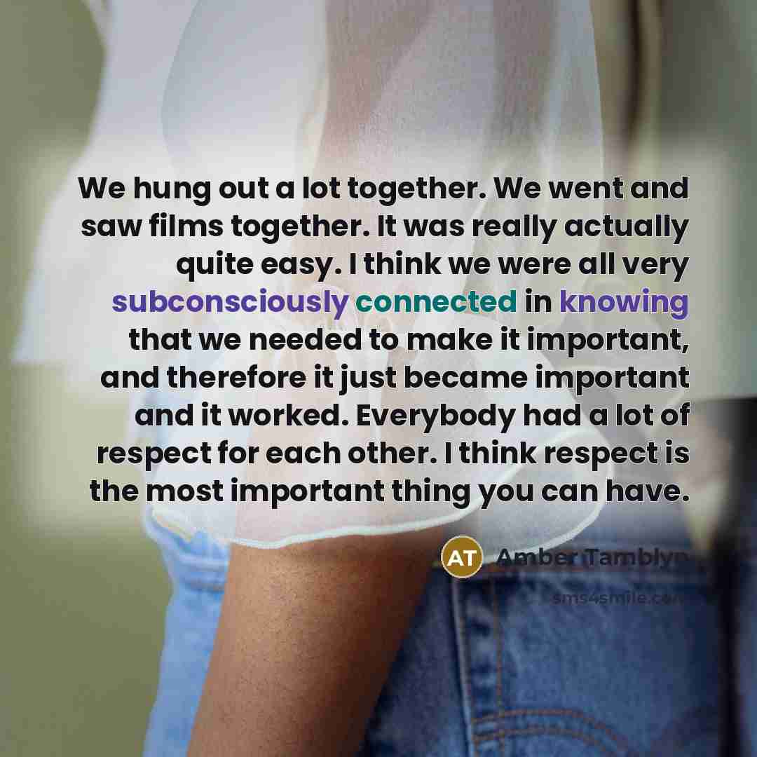 “We hung out a lot together. We went and saw…” quote by Amber Tamblyn