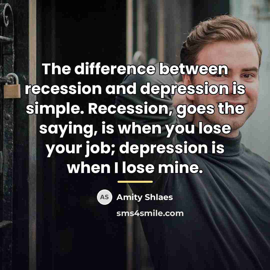 “The difference between recession and depression is simple. Recession, goes…” quote by Amity Shlaes