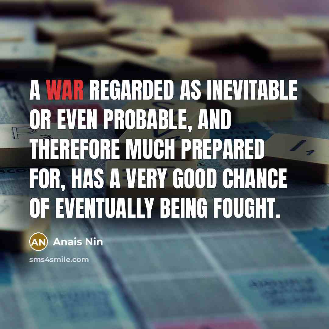 “A war regarded as inevitable or even probable, and therefore…” quote by Anais Nin