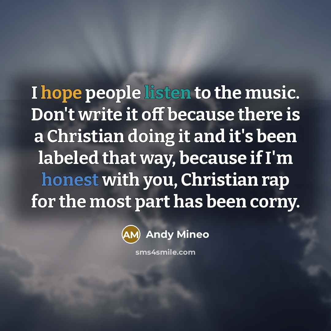 “I hope people listen to the music. Don't write it…” quote by Andy Mineo
