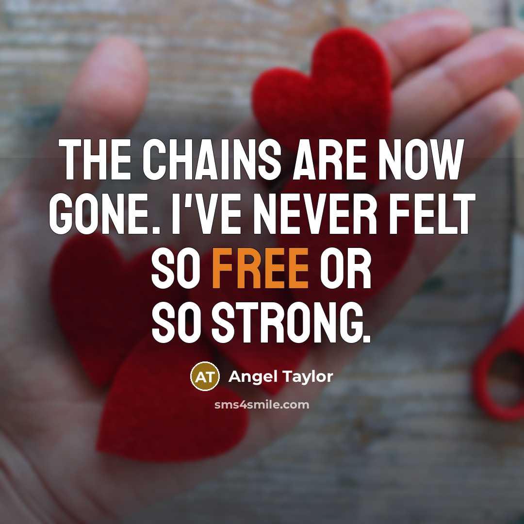 “The chains are now gone. I've never felt so free…” quote by Angel Taylor