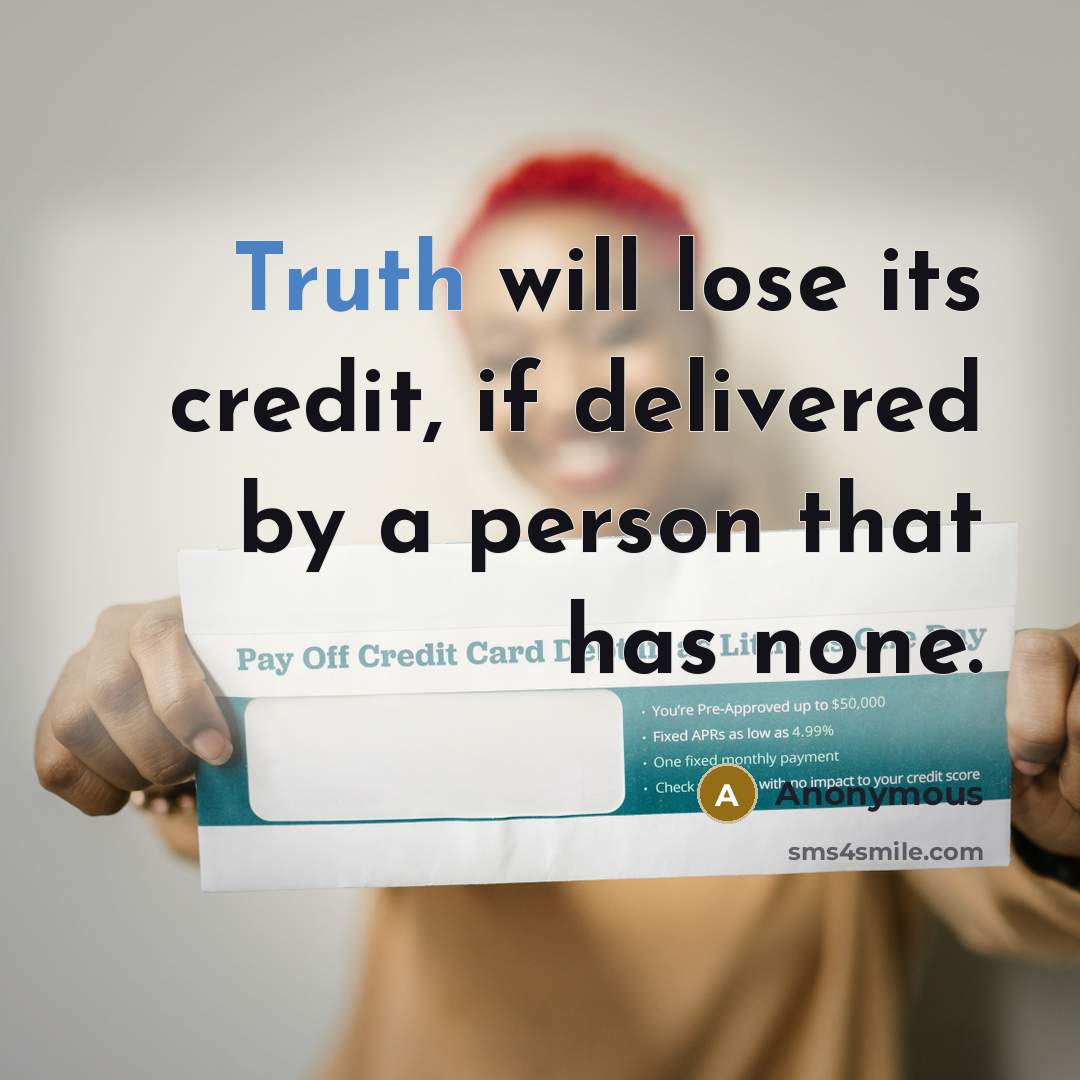 “Truth will lose its credit, if delivered by a person…” quote by Anonymous