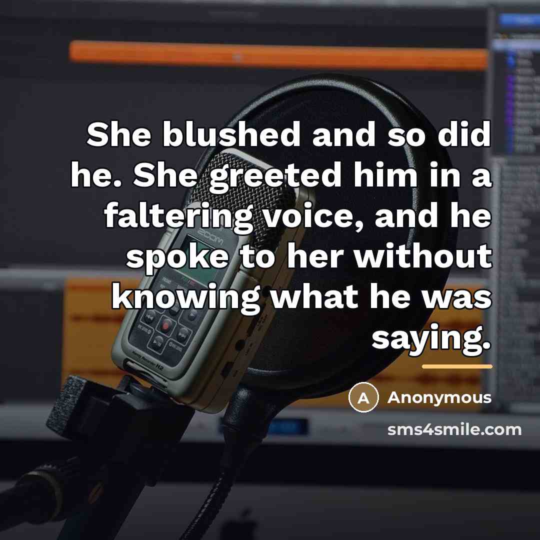 “She blushed and so did he. She greeted him in…” quote by Anonymous