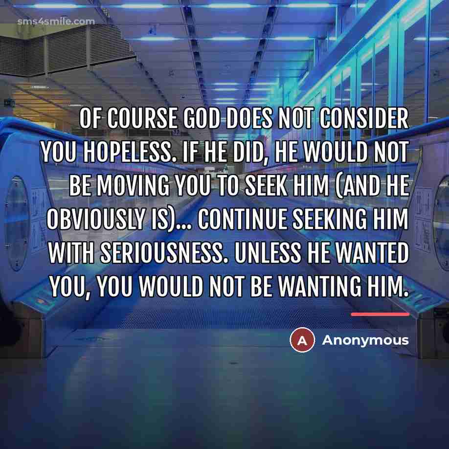 “Of Course God does not consider you hopeless. If He…” quote by Anonymous