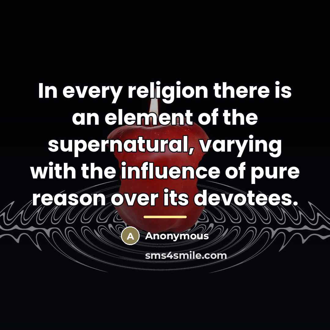 “In every religion there is an element of the supernatural,…” quote by Anonymous