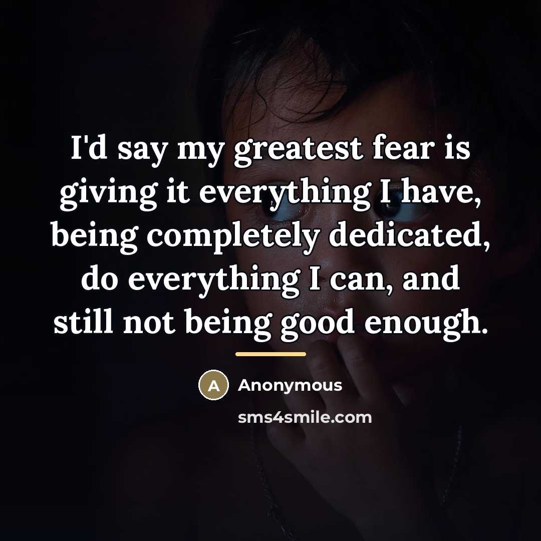 “I'd say my greatest fear is giving it everything I…” quote by Anonymous