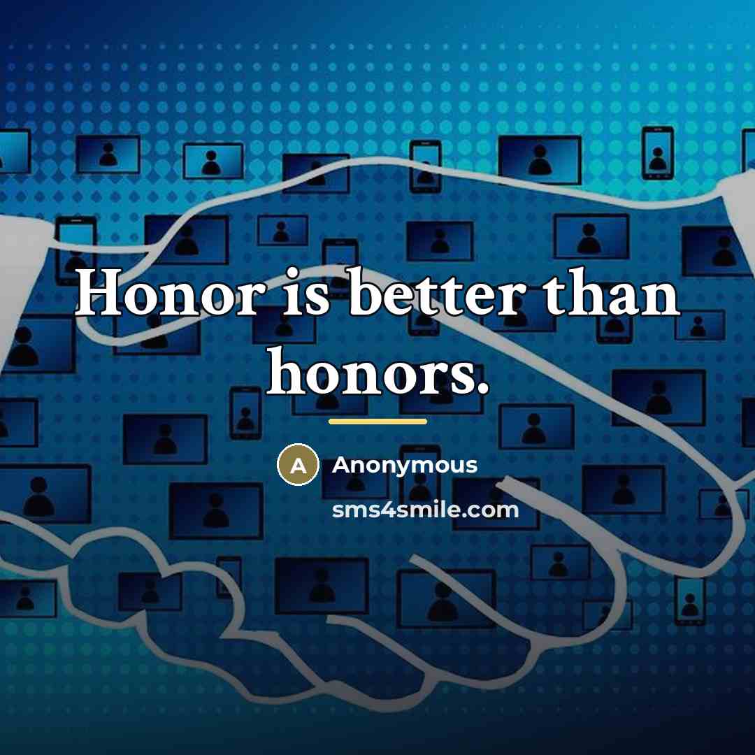 “Honor is better than honors.…” quote by Anonymous