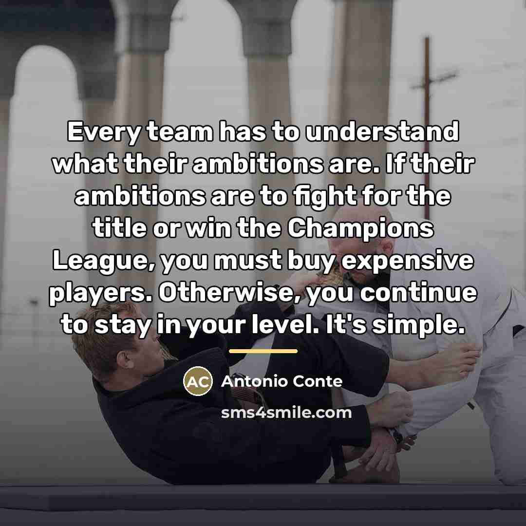 “Every team has to understand what their ambitions are. If…” quote by Antonio Conte