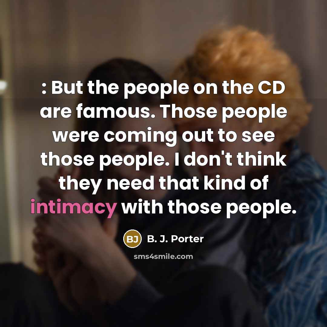 “: But the people on the CD are famous. Those…” quote by B. J. Porter
