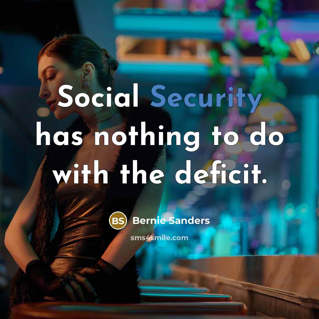 “Social Security has nothing to do with the deficit.…” quote by Bernie Sanders