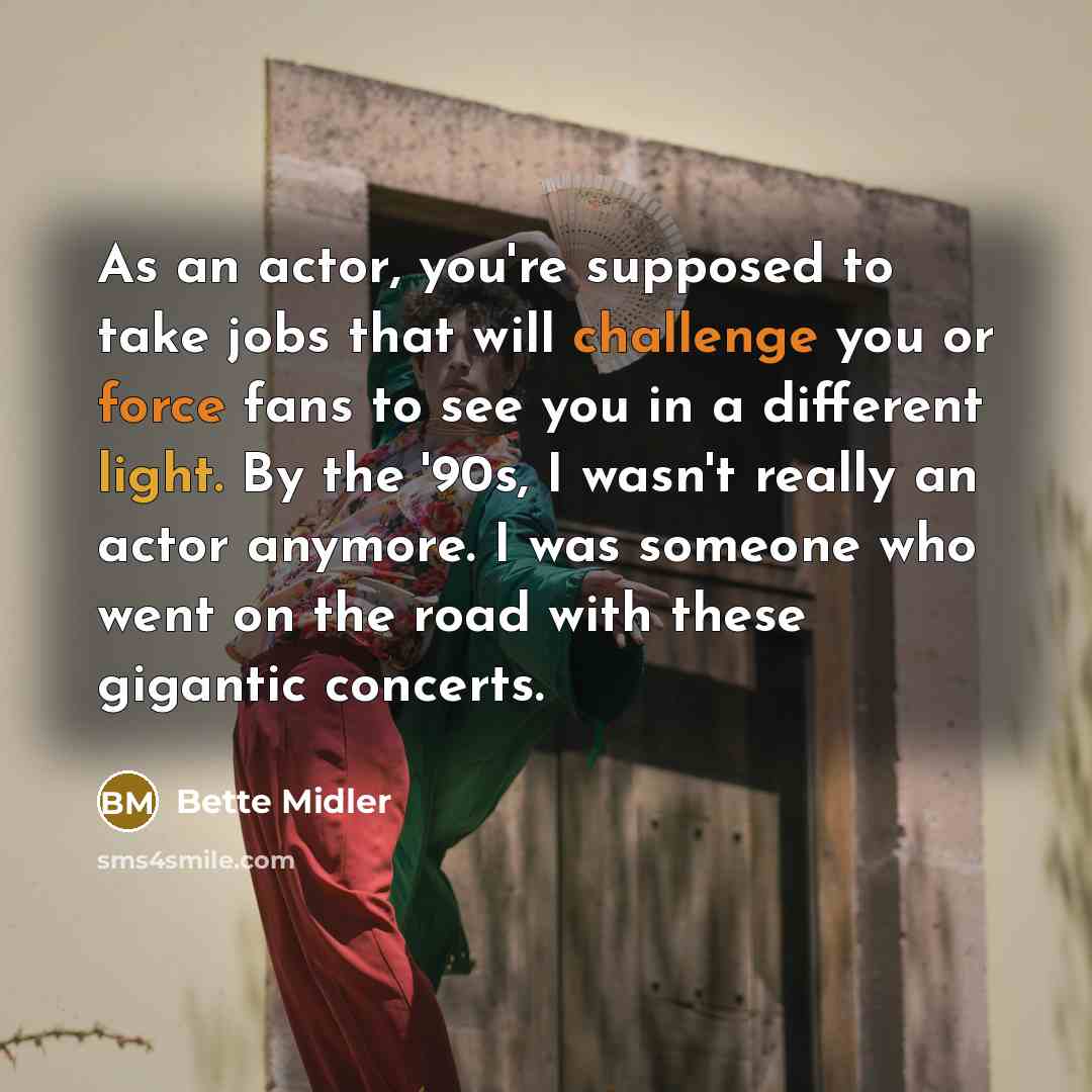 “As an actor, you're supposed to take jobs that will…” quote by Bette Midler