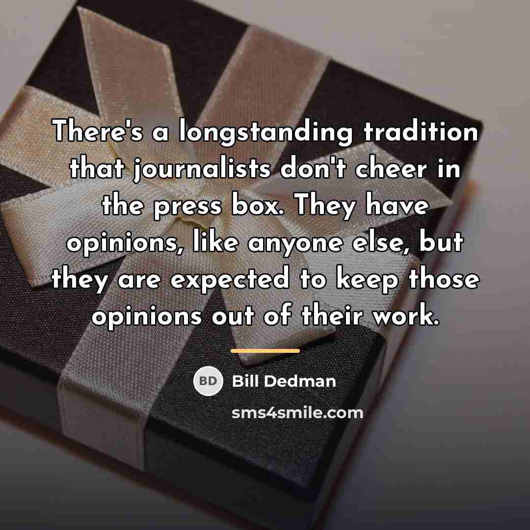 “There's a longstanding tradition that journalists don't cheer in the…” quote by Bill Dedman