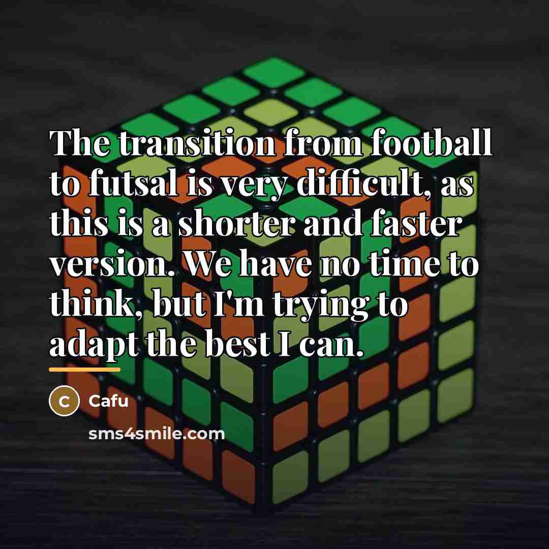 “The transition from football to futsal is very difficult, as…” quote by Cafu