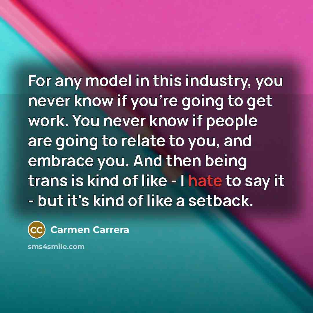 “For any model in this industry, you never know if…” quote by Carmen Carrera