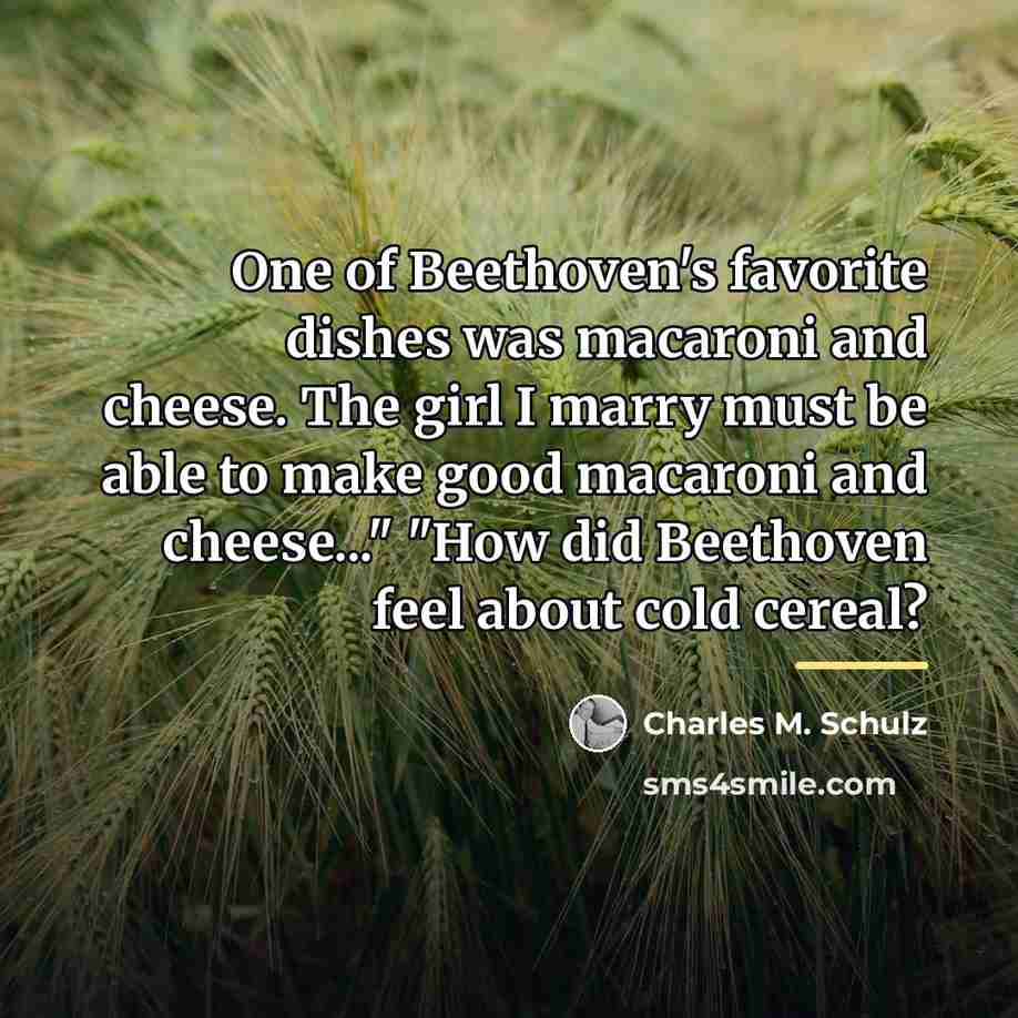 “One of Beethoven's favorite dishes was macaroni and cheese. The…” quote by Charles M. Schulz