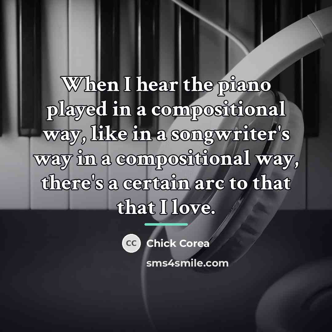 “When I hear the piano played in a compositional way,…” quote by Chick Corea
