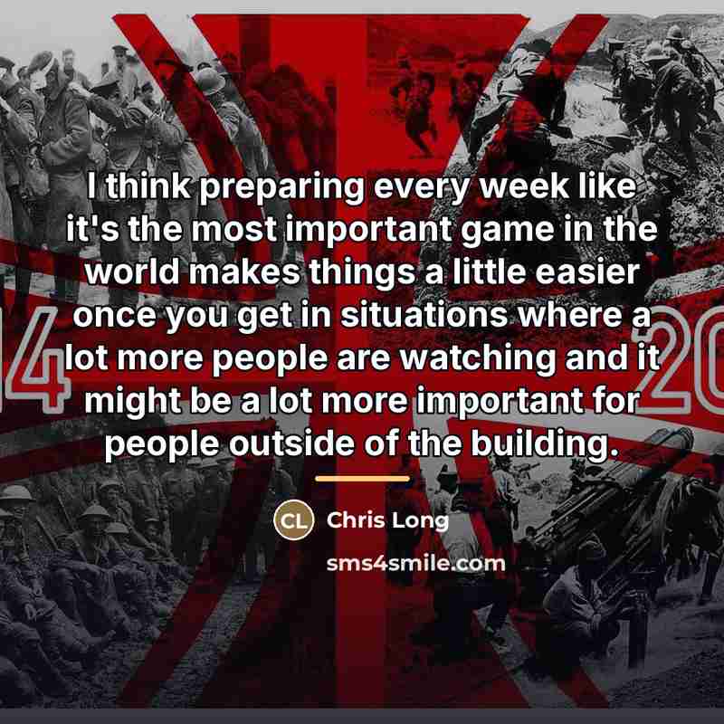 “I think preparing every week like it's the most important…” quote by Chris Long