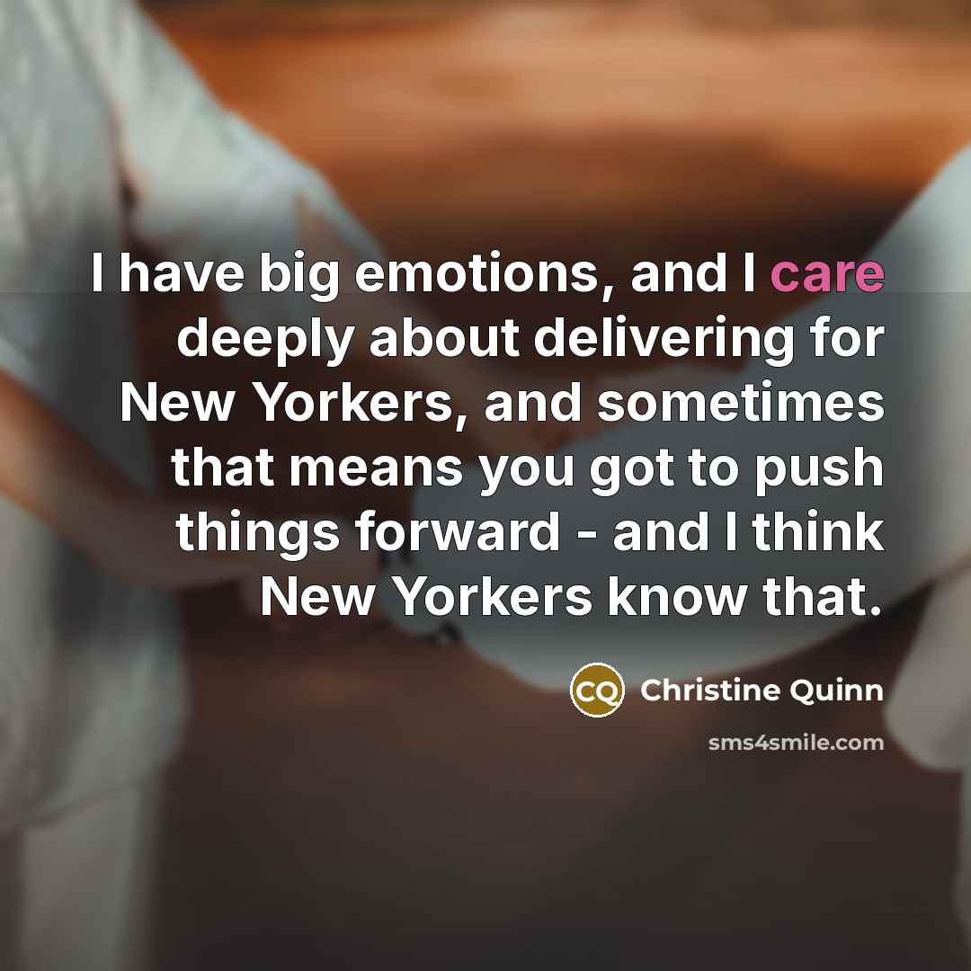 “I have big emotions, and I care deeply about delivering…” quote by Christine Quinn