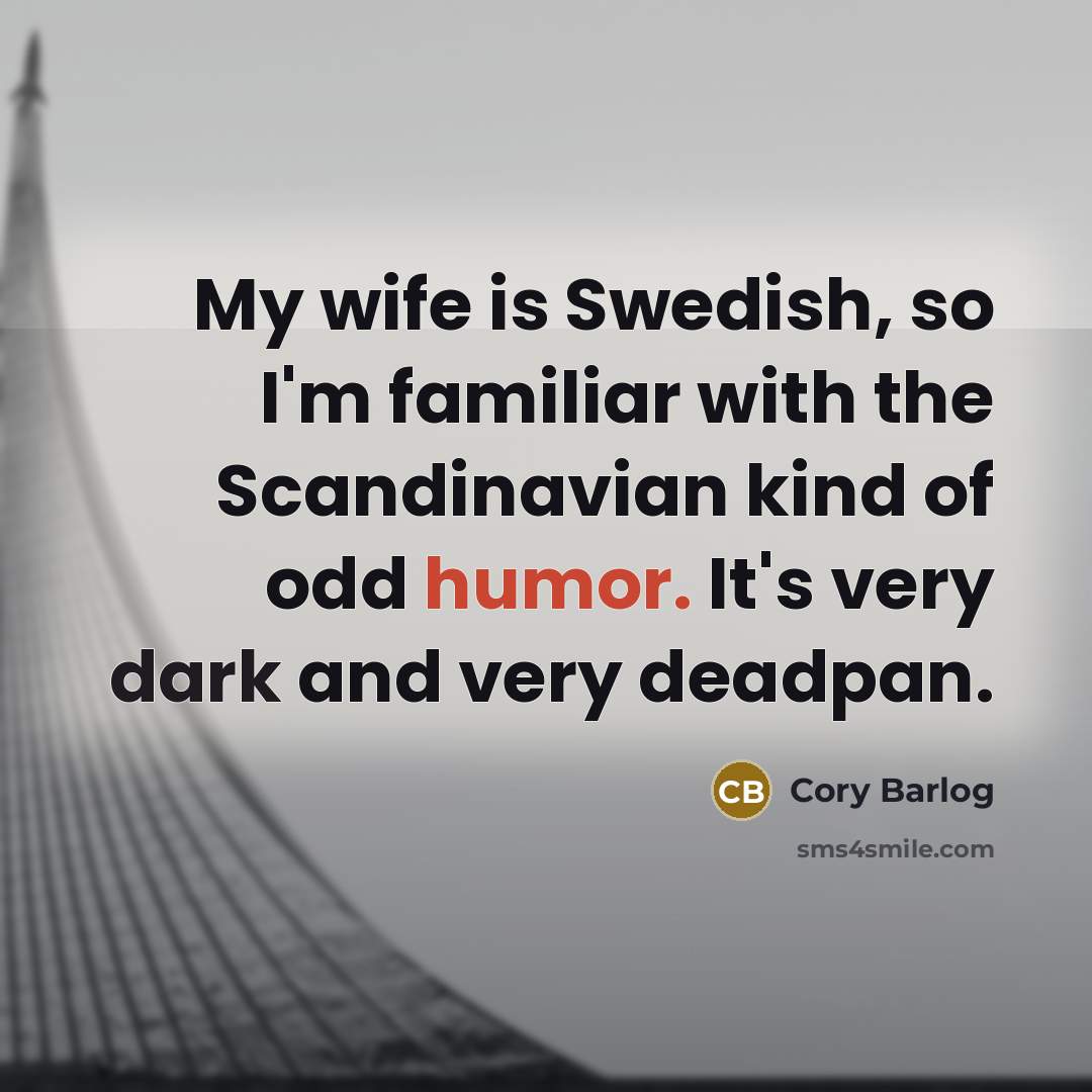 “My wife is Swedish, so I'm familiar with the Scandinavian…” quote by Cory Barlog