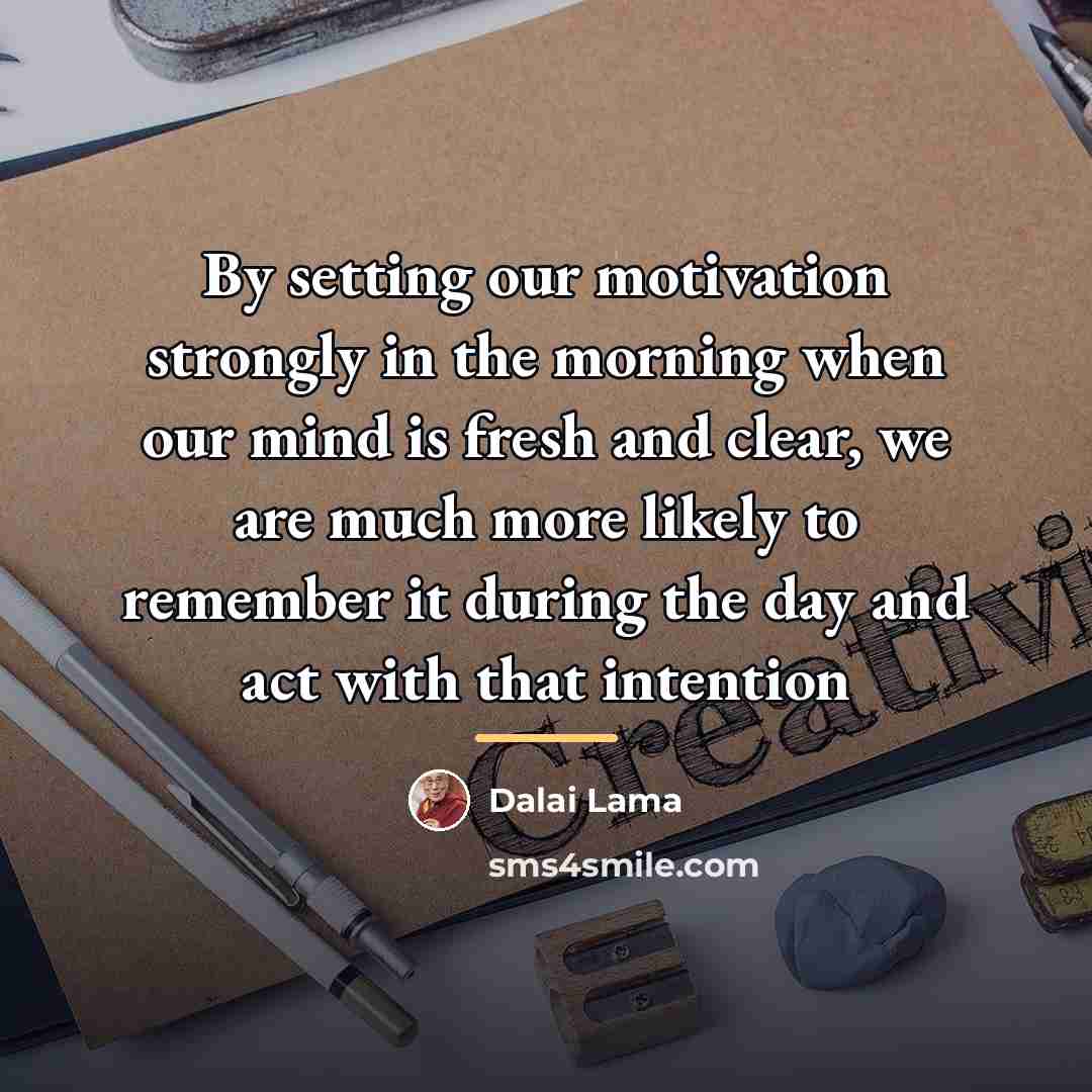 “By setting our motivation strongly in the morning when our…” quote by Dalai Lama