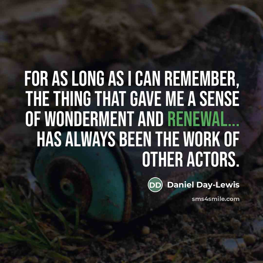 “For as long as I can remember, the thing that…” quote by Daniel Day-Lewis