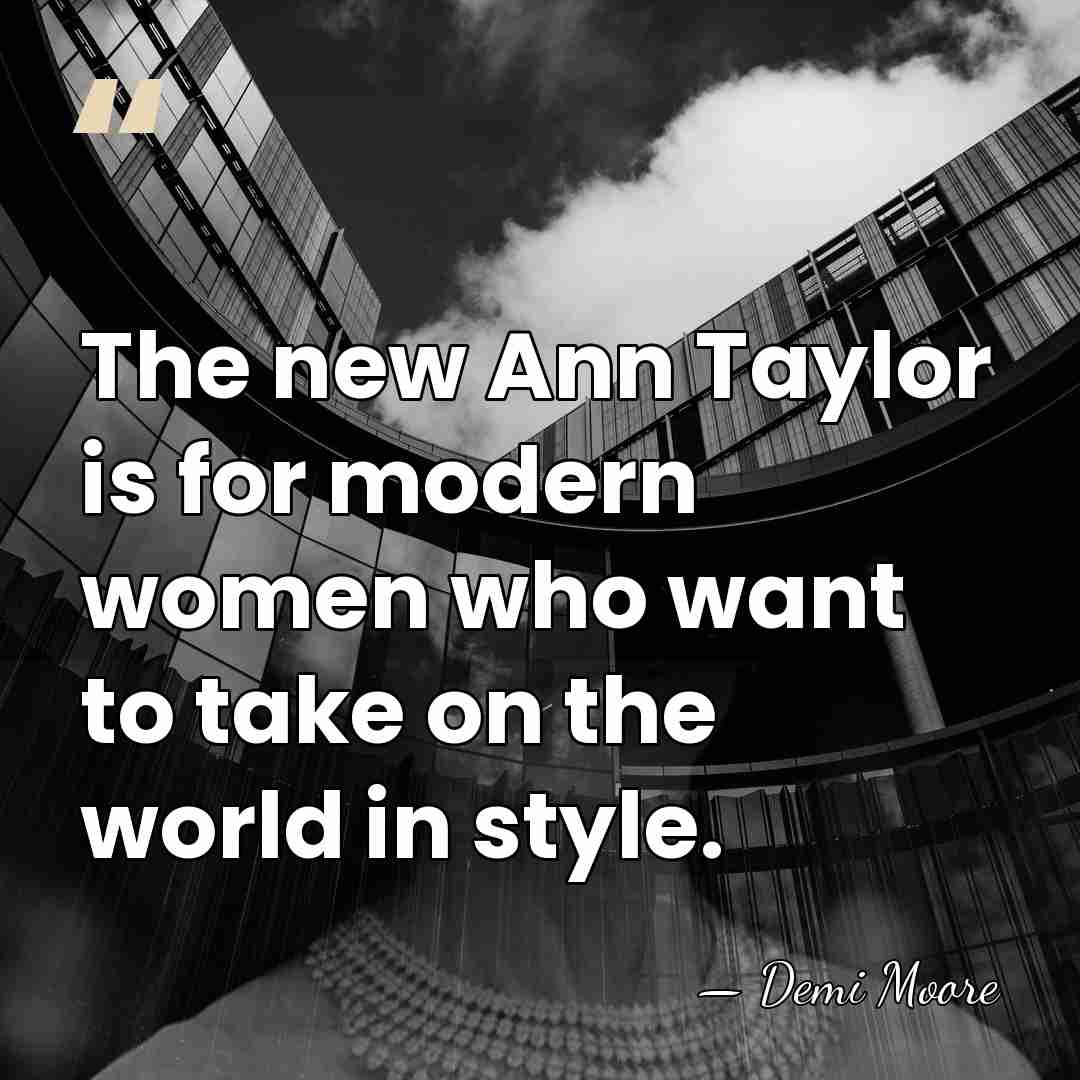The new Ann Taylor is for modern women who want to take&hellip; - Demi Moore