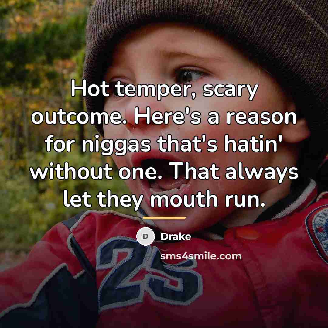 “Hot temper, scary outcome. Here's a reason for niggas that's…” quote by Drake