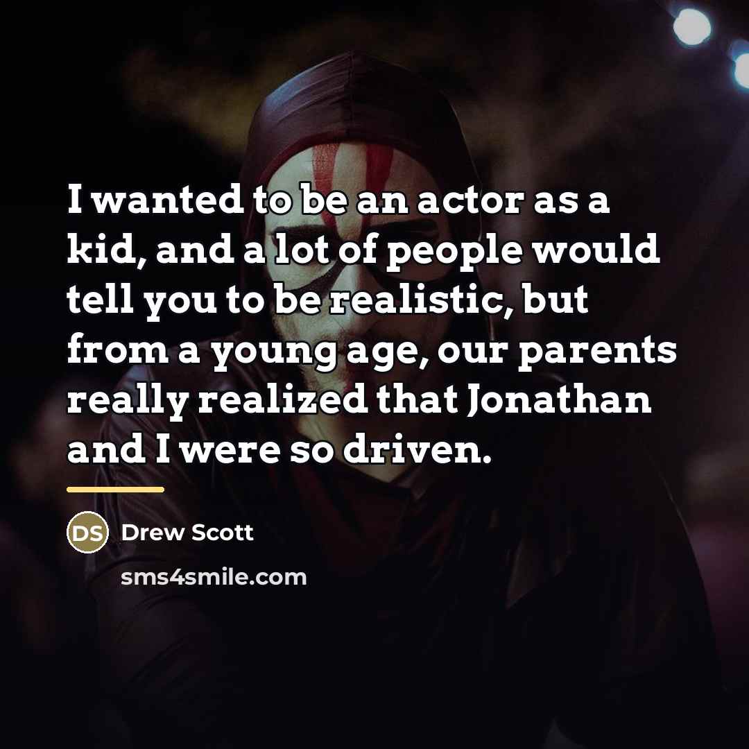 “I wanted to be an actor as a kid, and…” quote by Drew Scott