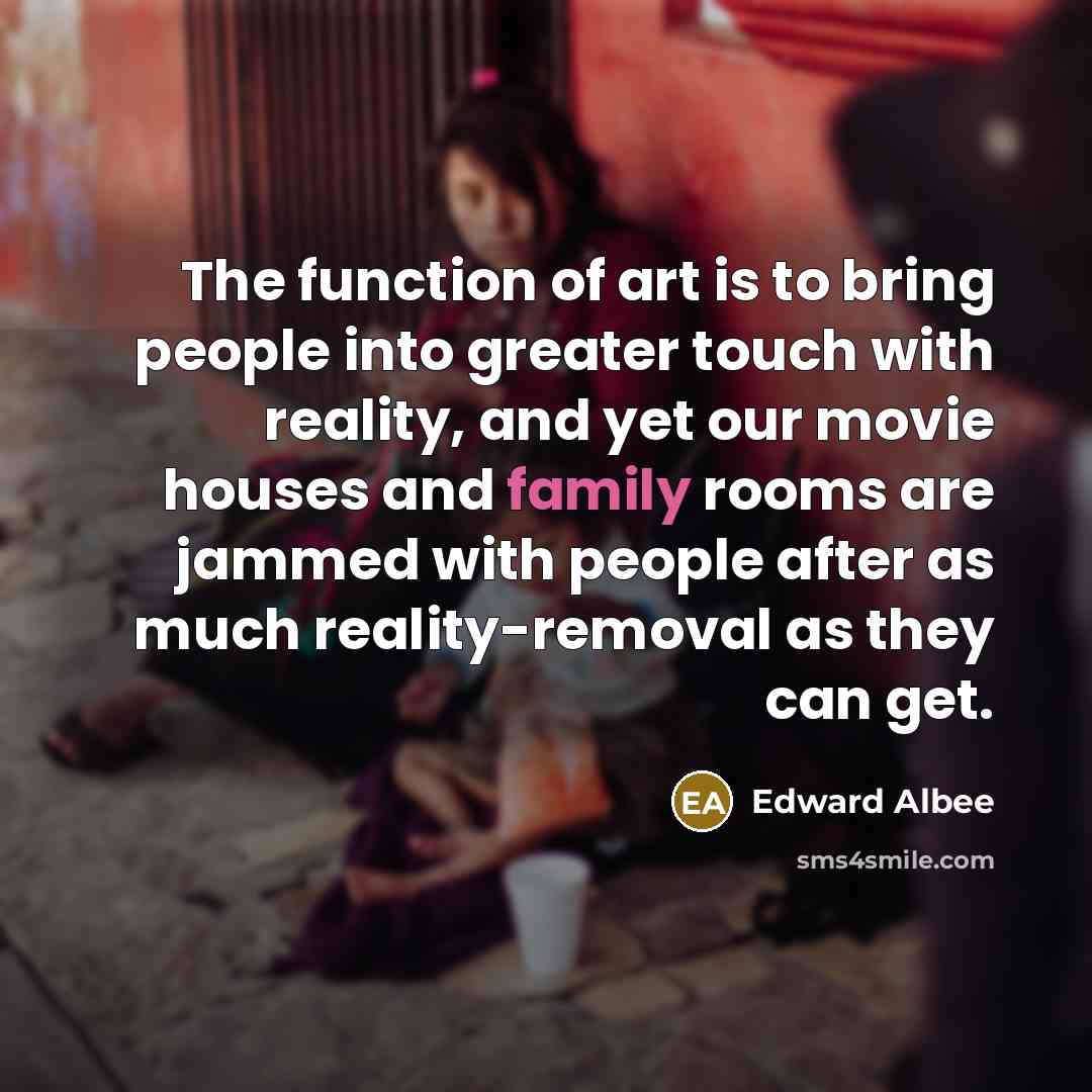 “The function of art is to bring people into greater…” quote by Edward Albee