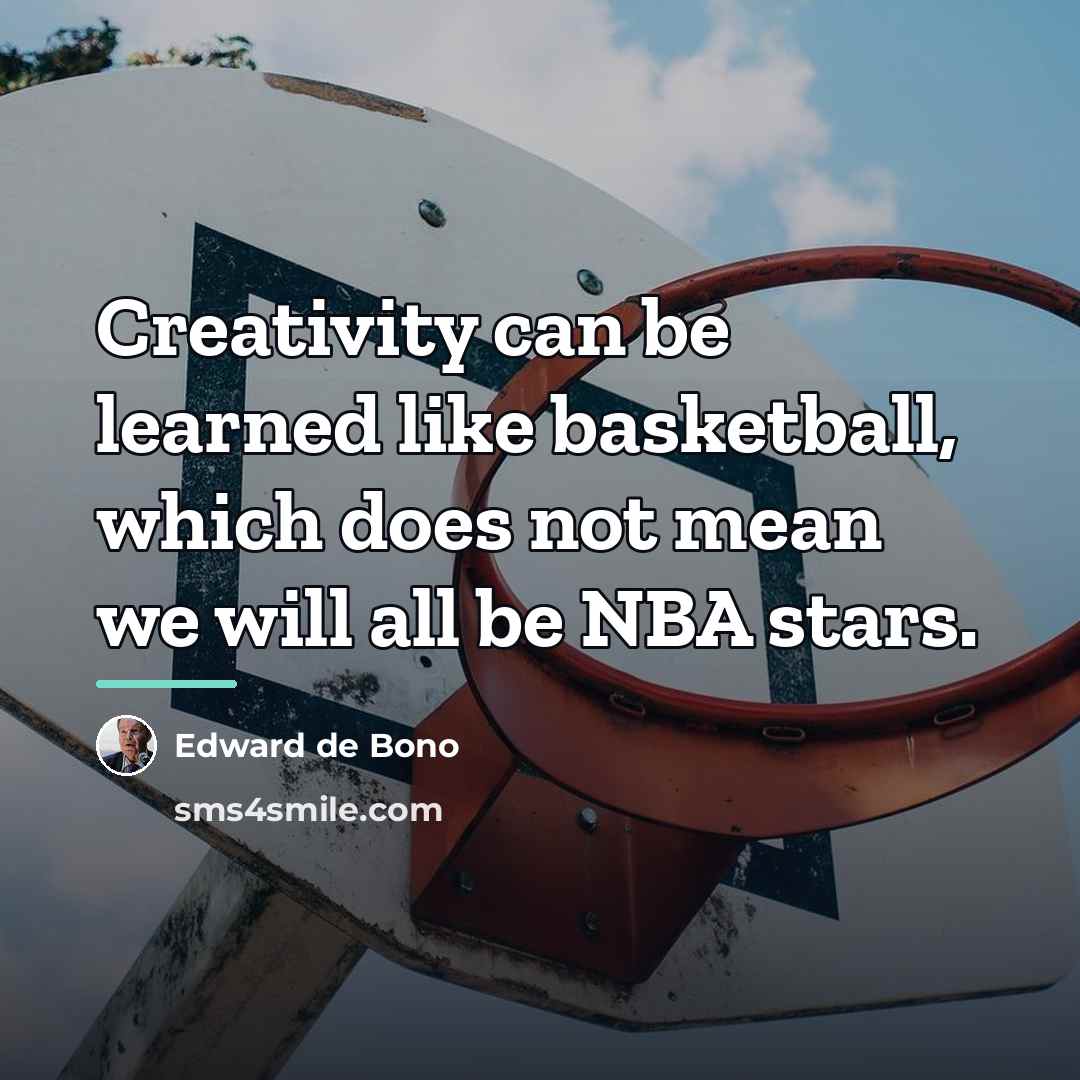 “Creativity can be learned like basketball, which does not mean…” quote by Edward de Bono
