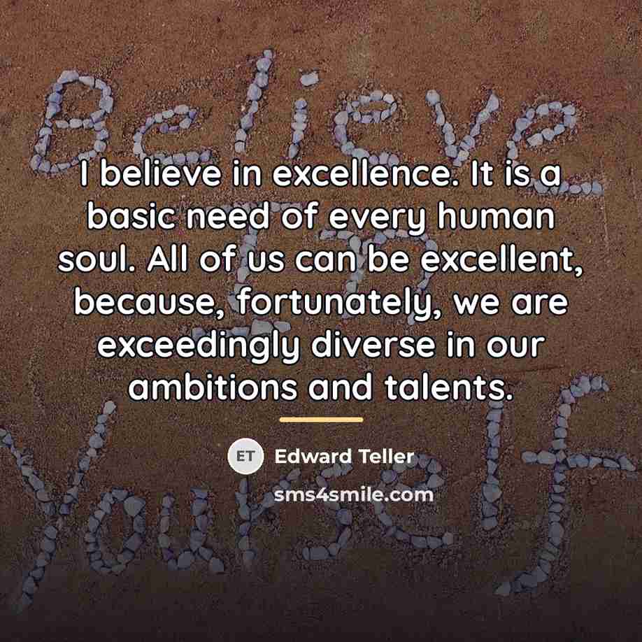 “I believe in excellence. It is a basic need of…” quote by Edward Teller