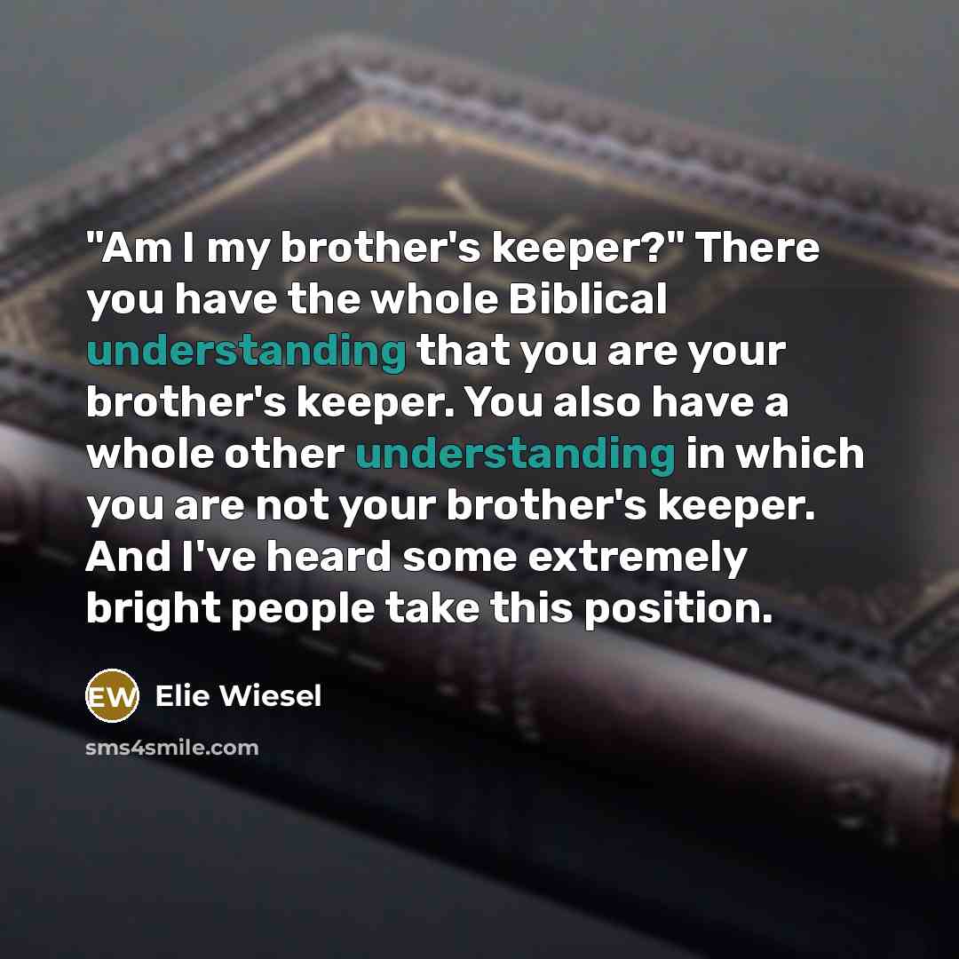 “"Am I my brother's keeper?" There you have the whole…” quote by Elie Wiesel